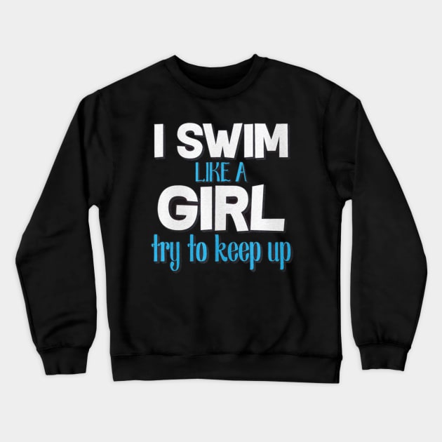 i sweam like a girl to keep up Crewneck Sweatshirt by thexsurgent